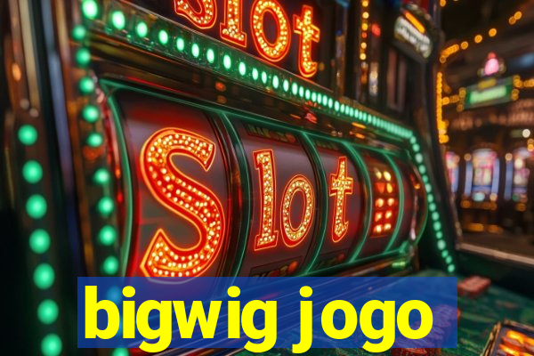 bigwig jogo